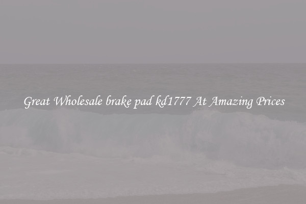 Great Wholesale brake pad kd1777 At Amazing Prices