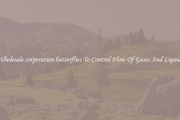 Wholesale corporation butterflies To Control Flow Of Gases And Liquids