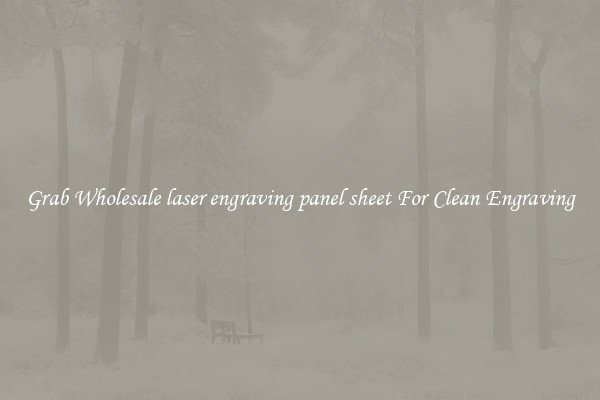 Grab Wholesale laser engraving panel sheet For Clean Engraving