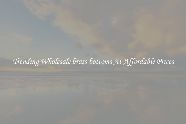 Trending Wholesale brass bottoms At Affordable Prices