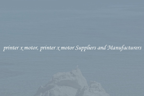 printer x motor, printer x motor Suppliers and Manufacturers