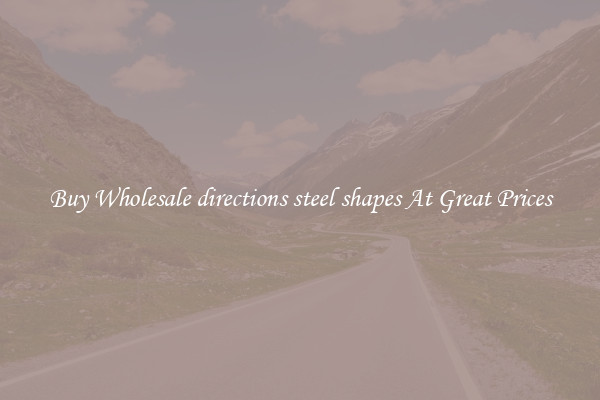 Buy Wholesale directions steel shapes At Great Prices