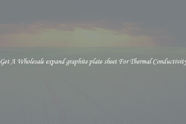 Get A Wholesale expand graphite plate sheet For Thermal Conductivity