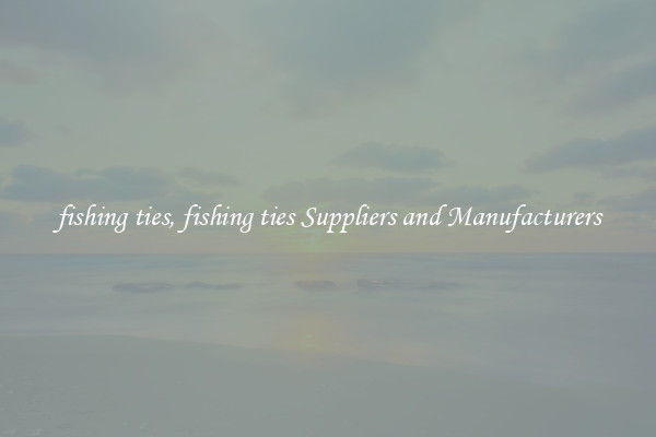 fishing ties, fishing ties Suppliers and Manufacturers