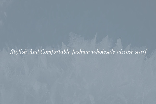 Stylish And Comfortable fashion wholesale viscose scarf