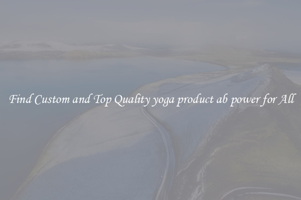 Find Custom and Top Quality yoga product ab power for All