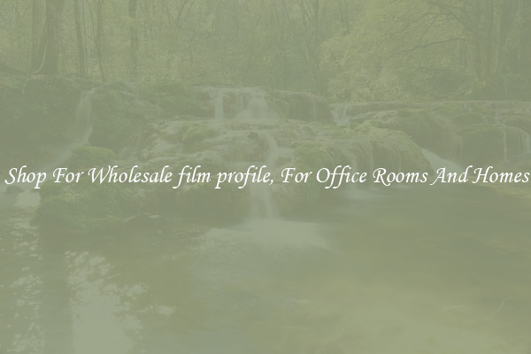 Shop For Wholesale film profile, For Office Rooms And Homes