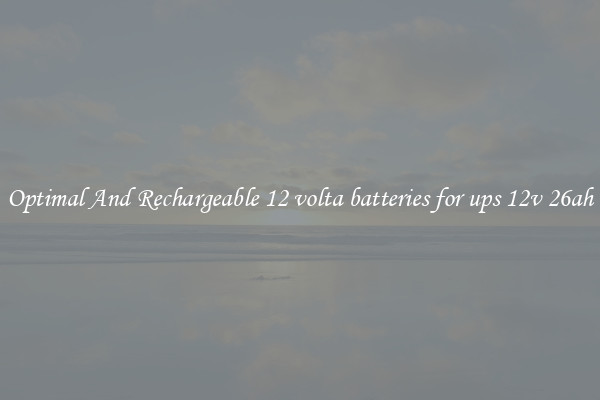 Optimal And Rechargeable 12 volta batteries for ups 12v 26ah