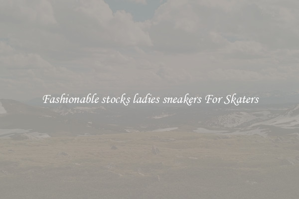 Fashionable stocks ladies sneakers For Skaters