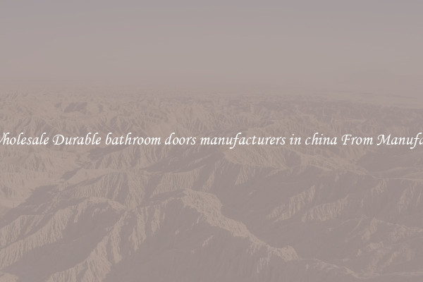 Buy Wholesale Durable bathroom doors manufacturers in china From Manufacturers