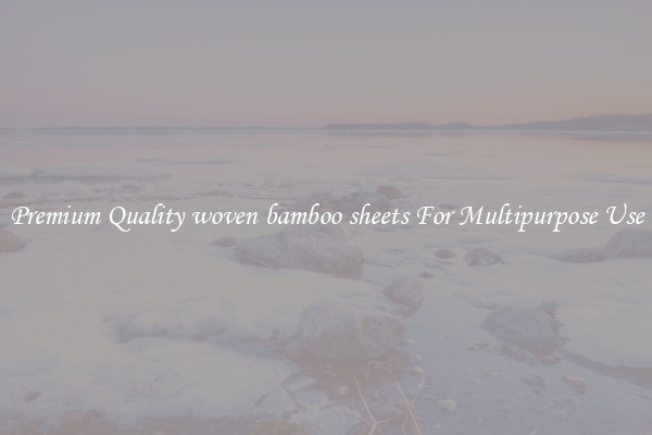 Premium Quality woven bamboo sheets For Multipurpose Use