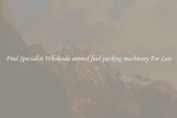  Find Specialist Wholesale animal feed packing machinery For Less 