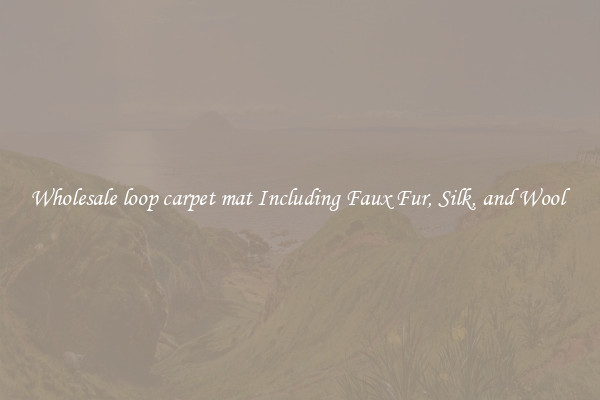 Wholesale loop carpet mat Including Faux Fur, Silk, and Wool 