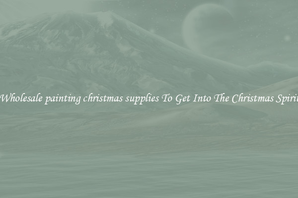 Wholesale painting christmas supplies To Get Into The Christmas Spirit
