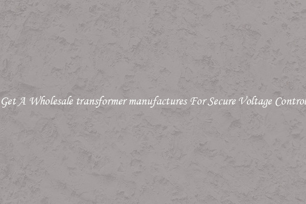 Get A Wholesale transformer manufactures For Secure Voltage Control