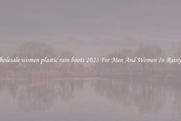 Buy Wholesale women plastic rain boots 2023 For Men And Women In Rainy Season