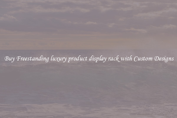 Buy Freestanding luxury product display rack with Custom Designs