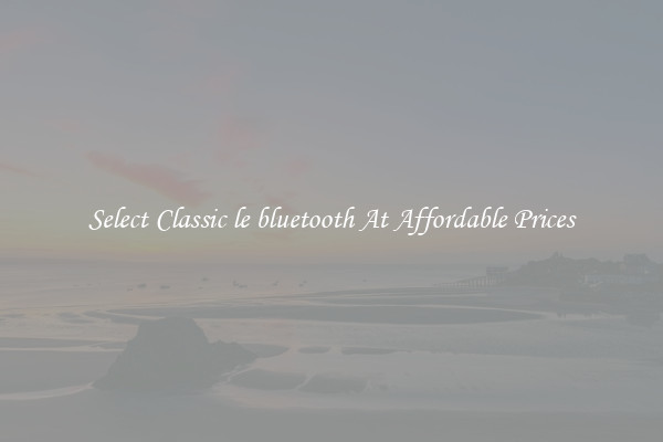 Select Classic le bluetooth At Affordable Prices