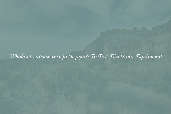 Wholesale urease test for h.pylori To Test Electronic Equipment