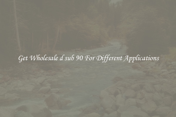 Get Wholesale d sub 90 For Different Applications