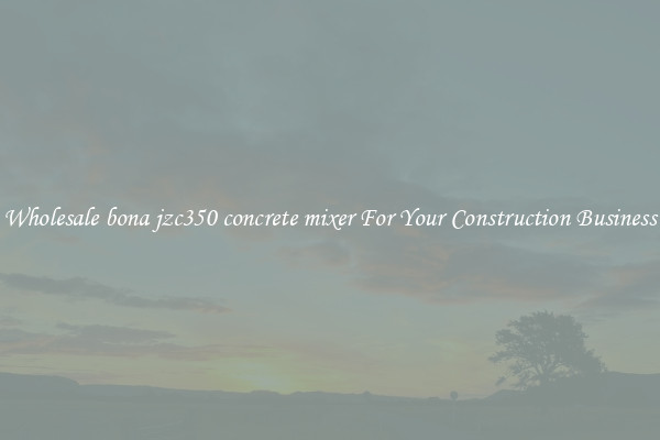 Wholesale bona jzc350 concrete mixer For Your Construction Business
