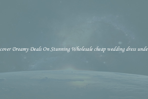 Discover Dreamy Deals On Stunning Wholesale cheap wedding dress under 50