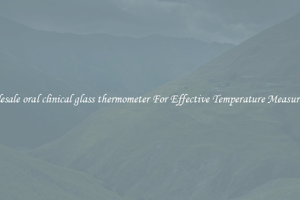 Wholesale oral clinical glass thermometer For Effective Temperature Measurement