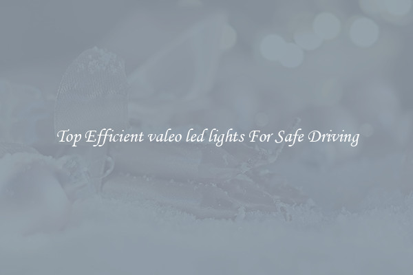 Top Efficient valeo led lights For Safe Driving