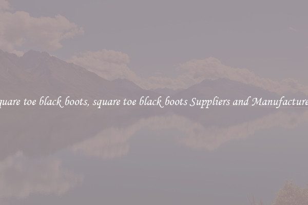 square toe black boots, square toe black boots Suppliers and Manufacturers