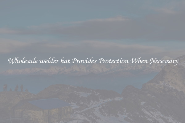 Wholesale welder hat Provides Protection When Necessary