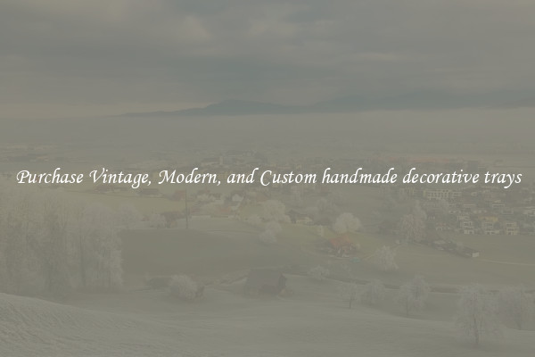Purchase Vintage, Modern, and Custom handmade decorative trays