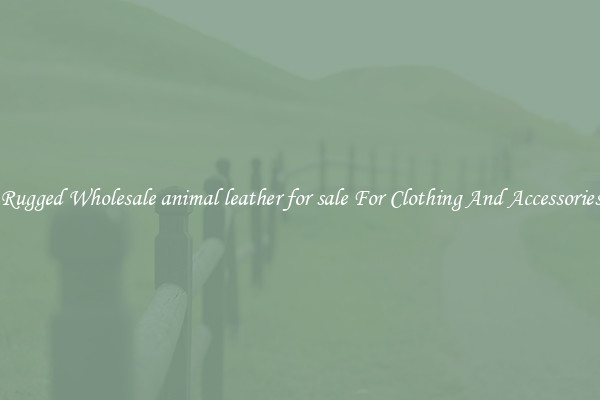Rugged Wholesale animal leather for sale For Clothing And Accessories