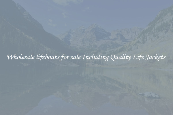 Wholesale lifeboats for sale Including Quality Life Jackets 
