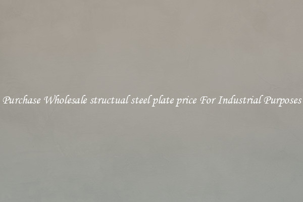 Purchase Wholesale structual steel plate price For Industrial Purposes
