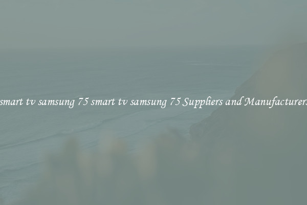 smart tv samsung 75 smart tv samsung 75 Suppliers and Manufacturers