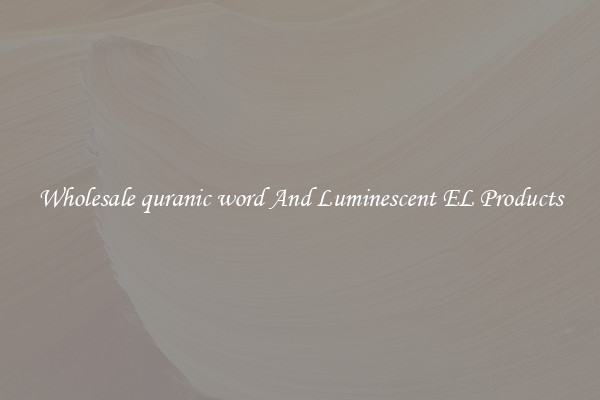 Wholesale quranic word And Luminescent EL Products