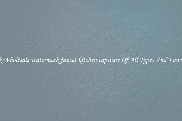 Sleek Wholesale watermark faucet kitchen tapware Of All Types And Functions