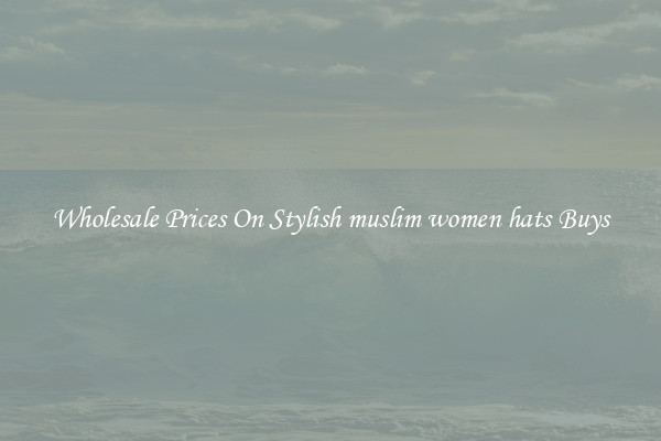 Wholesale Prices On Stylish muslim women hats Buys