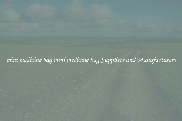 mini medicine bag mini medicine bag Suppliers and Manufacturers