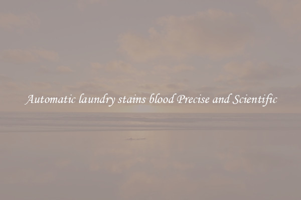 Automatic laundry stains blood Precise and Scientific