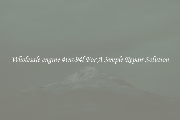 Wholesale engine 4tnv94l For A Simple Repair Solution