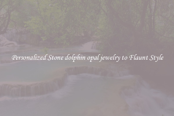 Personalized Stone dolphin opal jewelry to Flaunt Style