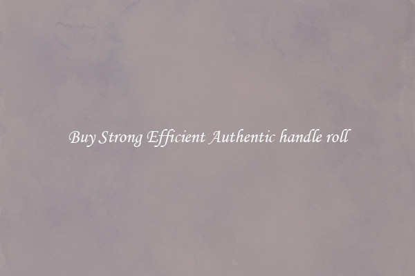 Buy Strong Efficient Authentic handle roll