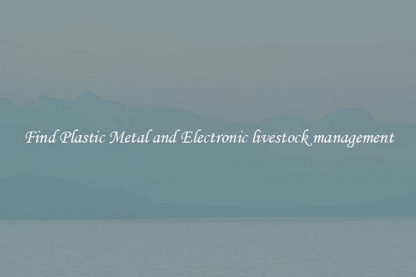 Find Plastic Metal and Electronic livestock management