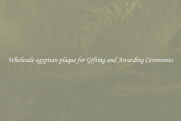 Wholesale egyptian plaque for Gifting and Awarding Ceremonies