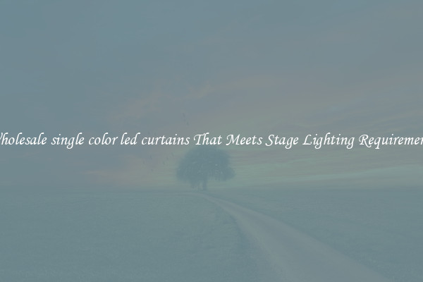 Wholesale single color led curtains That Meets Stage Lighting Requirements