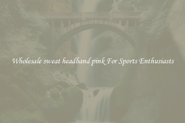 Wholesale sweat headband pink For Sports Enthusiasts