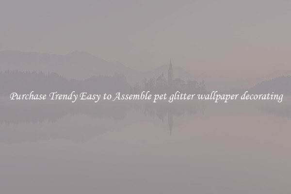 Purchase Trendy Easy to Assemble pet glitter wallpaper decorating