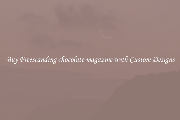 Buy Freestanding chocolate magazine with Custom Designs