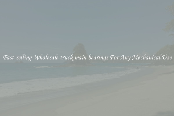 Fast-selling Wholesale truck main bearings For Any Mechanical Use